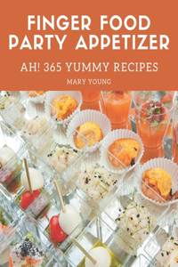 Ah! 365 Yummy Finger Food Party Appetizer Recipes