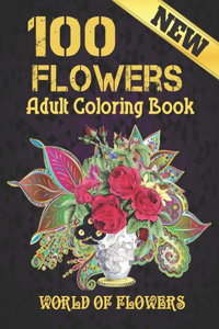 100 Flowers Adult Coloring Book: Adult Relaxation Coloring Book 100 Inspirational Floral Pattern Only Beautiful Flowers Coloring Book For Adults Relaxation