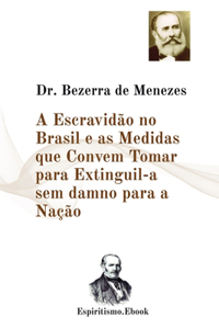 A Escravidão no Brasil e as Medidas que Convem Tomar para Extinguil-a sem damno para a Nação