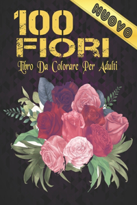 Libro da Colorare Adulti Nuovo 100 Fiori