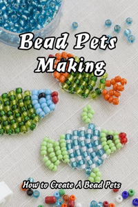 Bead Pets Making