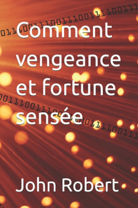 Comment vengeance et fortune sensée