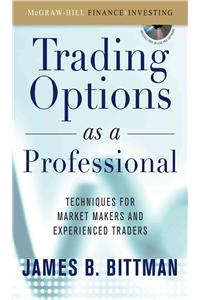 Trading Options as a Professional: Techniques for Market Makers and Experienced Traders