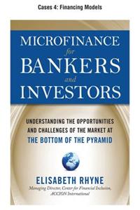 Microfinance for Bankers and Investors, Cases 4 - Financing Models