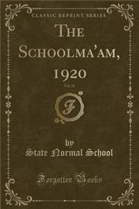 The Schoolma'am, 1920, Vol. 11 (Classic Reprint)