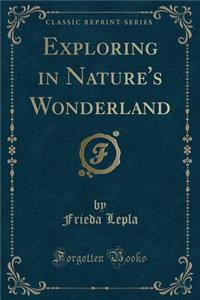 Exploring in Nature's Wonderland (Classic Reprint)