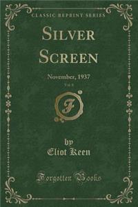 Silver Screen, Vol. 8: November, 1937 (Classic Reprint)