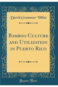 Bamboo Culture and Utilization in Puerto Rico (Classic Reprint)