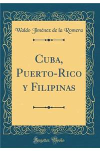 Cuba, Puerto-Rico Y Filipinas (Classic Reprint)