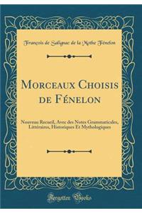 Morceaux Choisis de FÃ©nelon: Nouveau Recueil, Avec Des Notes Grammaticales, LittÃ©raires, Historiques Et Mythologiques (Classic Reprint)