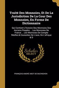 Traité Des Monnoies, Et De La Jurisdiction De La Cour Des Monnoies, En Forme De Dictionnaire