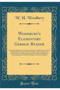 Woodbury's Elementary German Reader: Consisting of Selections in Prose and Poetry, Chiefly From Standard German Writers; With a Full Vocabulary, Copious References to the Author's German Grammars, and a Series of Explanatory Notes; Designed for Sch