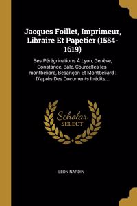Jacques Foillet, Imprimeur, Libraire Et Papetier (1554-1619)
