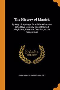 THE HISTORY OF MAGICK: BY WAY OF APOLOGY