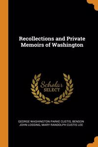 Recollections and Private Memoirs of Washington