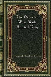 The Reporter Who Made Himself King