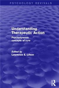 Understanding Therapeutic Action (Psychology Revivals)