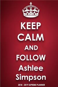 Keep Calm and Follow Ashlee Simpson 2018-2019 Supreme Planner