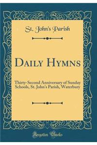 Daily Hymns: Thirty-Second Anniversary of Sunday Schools, St. John's Parish, Waterbury (Classic Reprint)