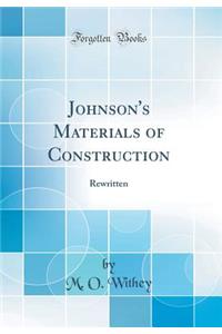 Johnson's Materials of Construction: Rewritten (Classic Reprint)