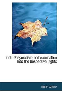 Anti-Pragmatism; An Examination Into the Respective Rights