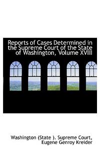 Reports of Cases Determined in the Supreme Court of the State of Washington, Volume XVIII