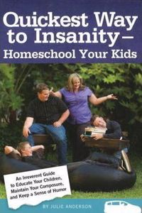 Quickest Way to Insanity - Homeschool Your Kids