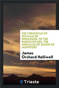 The Chronicle of William de Rishanger, of the Baron'swars. the Miracles of Simon de Montfort
