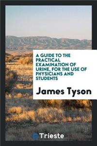 A Guide to the Practical Examination of Urine, for the Use of Physicians and Students