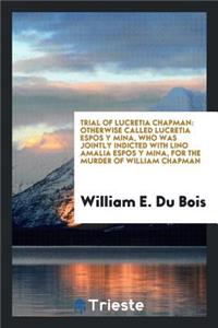 Trial of Lucretia Chapman: In the Court of Oyer and Terminer, Held at Doylestown, for Bucks ...