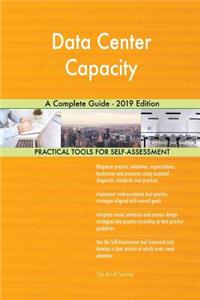 Data Center Capacity A Complete Guide - 2019 Edition