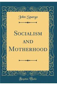 Socialism and Motherhood (Classic Reprint)