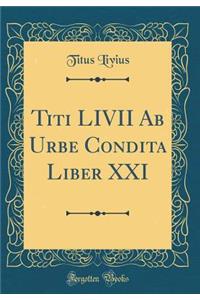 Titi LIVII Ab Urbe Condita Liber XXI (Classic Reprint)