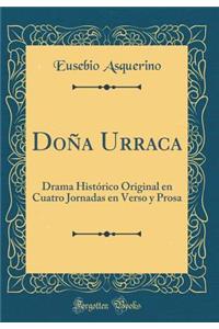 DoÃ±a Urraca: Drama HistÃ³rico Original En Cuatro Jornadas En Verso Y Prosa (Classic Reprint)