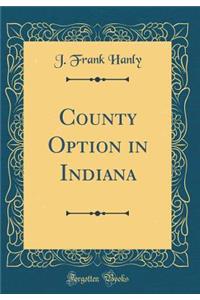 County Option in Indiana (Classic Reprint)