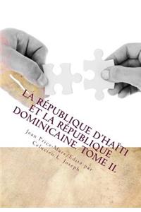 La République d'Haïti et la République dominicaine. TOME II.