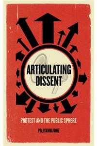 Articulating Dissent: Protest and the Public Sphere