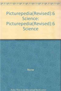 Picturepedia(Revised):6 Science: Picturepedia: Picturepedia(Revised):6 Science