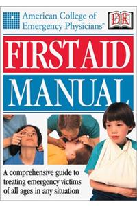 American College of Emergency Physicians First Aid Manual (Acep First Aid Manual)