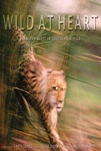 Wild at Heart: Man and Beast in Southern Africa (National Geographic)