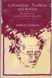 Colonialism, Tradition and Reform: An Analysis of Gandhiâ€²s Political Discourse