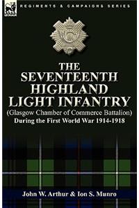 Seventeenth Highland Light Infantry (Glasgow Chamber of Commerce Battalion) During the First World War 1914-1918