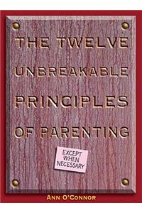 Twelve Unbreakable Principles of Parenting