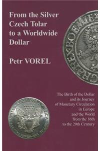 From the Silver Czech Tolar to a Worldwide Dollar – The Birth of the Dollar and Its Journey of Monetary Circulation in Europe and the World