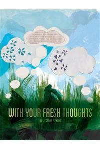 With Your Fresh Thoughts