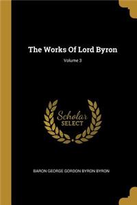 The Works Of Lord Byron; Volume 3