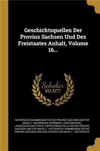 Geschichtsquellen Der Provinz Sachsen Und Des Freistaates Anhalt, Volume 16...
