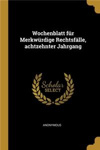 Wochenblatt für Merkwürdige Rechtsfälle, achtzehnter Jahrgang