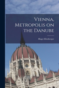 Vienna, Metropolis on the Danube
