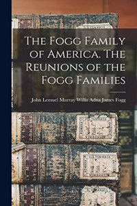 Fogg Family of America. The Reunions of the Fogg Families